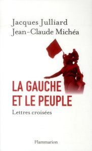 La Gauche et le peuple. Lettres croisées - Julliard Jacques ; Michéa Jean-Claude