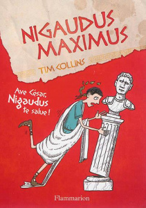 Nigaudus Maximus. Ave César, Nigaudus te salue ! - Collins Tim ; Pinder Andrew ; Clévy Claire-Marie
