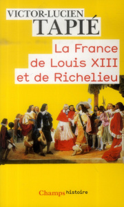 La France de Louis XIII et de Richelieu - Tapié Victor-Lucien ; Hildesheimer Françoise