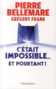 C'était impossible et pourtant... Quand le bizarre se glisse dans la vraie vie - Bellemare Pierre ; Frank Grégory