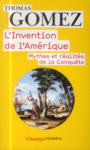 L'invention de l'Amérique. Mythes et réalités de la Conquête - Gomez Thomas
