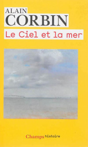 Le ciel et la mer - Corbin Alain