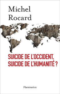 Suicide de l'Occident, suicide de l'humanité ? - Rocard Michel ; Fournier Jules