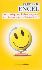 De quelques idées reçues sur le monde contemporain. Précis de géopolitique à l'usage de tous - Encel Frédéric