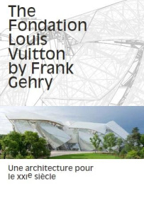 The fondation Louis Vuitton by Frank Gehry. Edition en Anglais - COLLECTIF