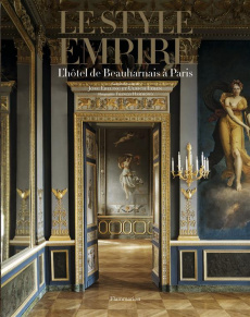 Le style Empire. L'hôtel de Beauharnais à Paris - Ebeling Jörg ; Leben Ulrich ; Hammond Francis ; Jo