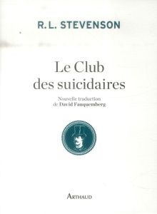 Le club des suicidaires. Histoire du jeune homme aux tartelettes à la crème - Stevenson Robert Louis ; Fauquemberg David
