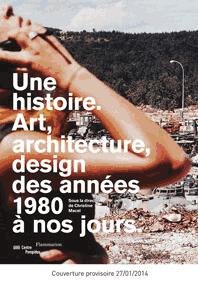 Une histoire. Art, architecture, design, des années 1980 à nos jours - Macel Christine ; Roelstraete Dieter ; Enwezor Okw