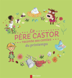 Le Père Castor raconte ses contes du printemps - COLLECTIF