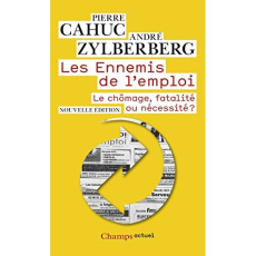 Les Ennemis de l'emploi. Le chômage, fatalité ou nécessité ? Edition 2015 - Cahuc Pierre ; Zylberberg André