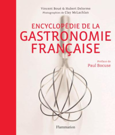 Encyclopédie de la gastronomie française. Avec 1h30 de cours offert, Edition revue et augmentée - Boué Vincent ; Delorme Hubert ; McLachlan Clay ; B