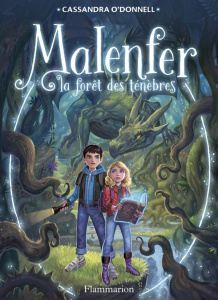 Malenfer Tome 1 : La fôret des ténèbres - O'Donnell Cassandra ; Fleury Jérémie