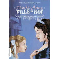 Marie-Anne, fille du roi Tome 4 : Une mystérieuse reine de Pologne - Desplat-Duc Anne-Marie