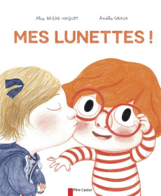 Mes lunettes ! - Brière-Haquet Alice ; Graux Amélie