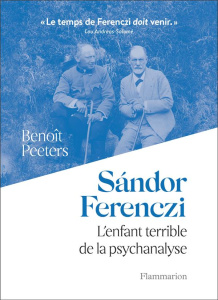 Sándor Ferenczi. L'enfant terrible de la psychanalyse - Peeters Benoît