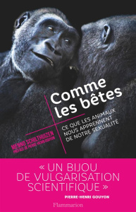 Comme les bêtes. Ce que les animaux nous apprennent de notre sexualité - Schilthuizen Menno ; Gouyon Pierre-Henri