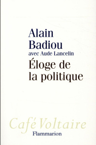 Eloge de la politique - Badiou Alain ; Lancelin Aude