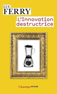 L'Innovation destructrice - Ferry Luc