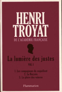 La lumiere des justes. Tome 1 - Troyat Henri