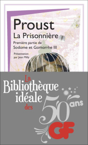 La bibliothèque idéale des 50 ans GF Tome 29 : La prisonnière. A la recherche du temps perdu, 1re pa - Proust Marcel ; Milly Jean