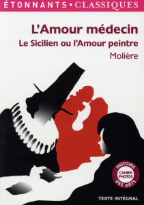 L'amour médecin. Le Sicilien ou l'Amour peintre - MOLIERE