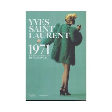 Yves Saint Laurent 1971. La collection du scandale - Saillard Olivier ; Samson Alexandre ; Veillon Domi