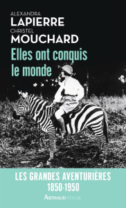 Elles ont conquis le monde. 1850-1950, les grandes aventuières - Lapierre Alexandra ; Mouchard Christel