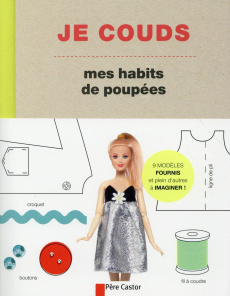 Je couds mes habits de poupées. Des modèles faciles à réaliser pour créer les vêtements et accessoir - Scott-Smith Louise ; Vaux Georgia ; Oddo-Valette C