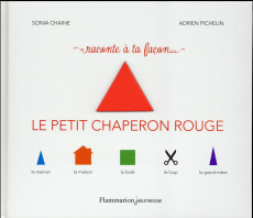 Raconte à ta facon... Le petit chaperon rouge - Chaine Sonia ; Pichelin Adrien