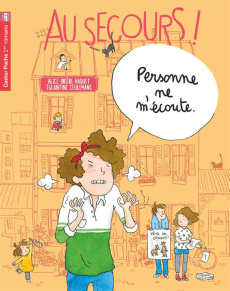 Au secours ! : Personne ne m'écoute - Brière-Haquet Alice ; Ceulemans Eglantine