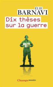 Dix thèses sur la guerre - Barnavi Elie