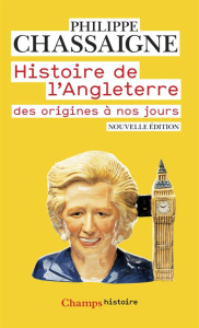 Histoire de l'Angleterre des origines à nos jours. Edition 2015 - Chassaigne Philippe