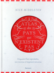 Atlas des pays qui n'existent pas. Cinquante Etats improbables, non reconnus et largement méconnus - Middleton Nick ; Mignot Christine