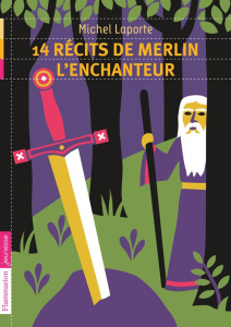 14 récits de Merlin l'enchanteur - Laporte Michel ; Sochard Fred