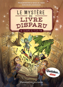 Le mystère du livre disparu Tome 1 : Au secours de Peter Pan - Baccalario Pierdomenico ; Jauregui Eduardo ; Fiore