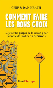 Comment faire les bons choix. Déjouer les pièges de la raison pour prendre de meilleures décisions - HEATH