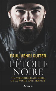L'étoile noire. Un aventurier au coeur de la Russie souterraine - Guiter Paul-Henri ; Bachelet Jean-Louis
