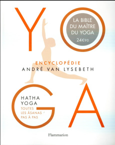 Encyclopédie Yoga. Hatha Yoga, toutes les âsanas pas à pas - Van Lysebeth André