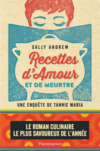 Recettes d'amour et de meurtre. Un mystère tannie Maria - Andrew Sally ; Labourie Rose