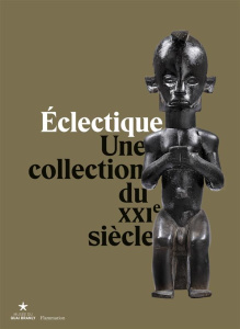 Eclectique. Une collection du XXIe siècle - Leloup Hélène ; Clarke Christa ; Joubert Hélène ;