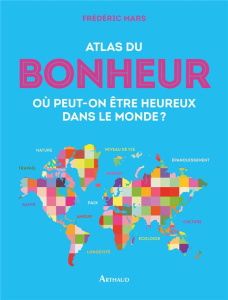 Atlas du bonheur. Où peut-on être heureux dans le monde ? - Mars Frédéric ; Perreaut Julien