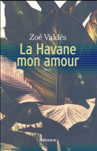 La Havane mon amour - Valdés Zoé ; Rollet Aymeric