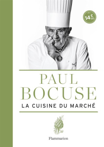 La cuisine du marché - Bocuse Paul ; Vaillant Jean-Charles ; Trochon Eric