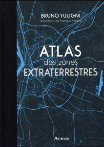 Atlas des zones extraterrestres - Fuligni Bruno ; Moreno François