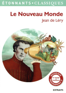 Le nouveau monde. Histoire d'un voyage fait en la terre du Brésil - Léry Jean de ; Trotot Caroline
