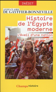 Histoire de l'Egypte moderne. L'éveil d'une nation (XIXe-XXIe siècle) - Gayffier-Bonneville Anne-Claire de