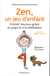 Zen, un jeu d'enfant. Grandir heureux grâce au yoga et à la méditation, avec 1 CD audio - Garamond Elodie ; Bilien Lise ; Lenoir Frédéric