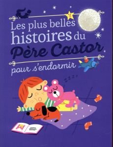 Les plus belles histoires du Père Castor pour s'endormir - COLLECTIF