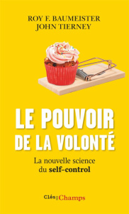 Le pouvoir de la volonté. La nouvelle science du self-control - Baumeister Roy-F ; Tierney John ; Bonnefon Jean-Fr