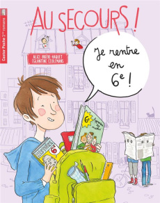 Au secours ! Je rentre en 6e ! - Brière-Haquet Alice ; Ceulemans Eglantine